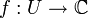 f:U\to\mathbb{C}