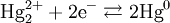 \text{Hg}_2^{2+} + 2\text{e}^- \rightleftarrows 2\text{Hg}^0