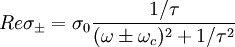 Re \sigma_{\pm} = \sigma_0 \frac{1/\tau}{(\omega \pm \omega_c)^2 + 1/\tau^2}