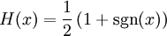  H(x) = \frac{1}{2} \left ( 1 + \sgn(x) \right ) 