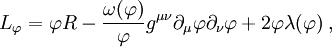 L_\varphi=\varphi R - {\omega(\varphi)\over\varphi} g^{\mu\nu}\partial_\mu\varphi\partial_\nu\varphi+2\varphi\lambda(\varphi)\; ,
