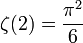 \zeta(2) = \frac{\pi^2}{6}