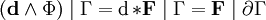   (\bold d \wedge \Phi) \mid \Gamma  = \mathrm{d}\, {*\textbf{F}} \mid \Gamma = {\textbf{F}} \mid \partial \Gamma