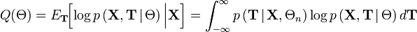 
Q(\Theta)
=
E_{\mathbf T} \! \! \left[ \log p \left(\mathbf X, \mathbf T \,|\, \Theta \right) \Big| \mathbf X \right]
=
\int^\infty _{- \infty}
 p \left(\mathbf T \,|\, \mathbf X, \Theta_n \right)
 \log p \left(\mathbf X, \mathbf T \,|\, \Theta \right) d\mathbf T
