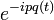         
       e^{-ip q(t)} \,
