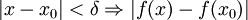  |x-x_0| &amp;amp;lt; \delta \Rightarrow |f(x) - f(x_0)|