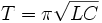 ~T = \pi\sqrt{LC}