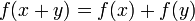 f(x + y) = f(x) + f(y)\,\!