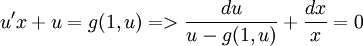 \ u'x+u=g(1,u) =&amp;gt; {du \over u-g(1,u)} + {dx \over x} = 0