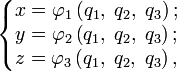 \left\{\begin{matrix} x = \varphi_1\left(q_1,\;q_2,\;q_3\right);\\ y= \varphi_2\left(q_1,\;q_2,\;q_3\right); \\ z = \varphi_3\left(q_1,\;q_2,\;q_3\right),\end{matrix}\right.