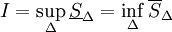 I=\sup_{\Delta} \underline{S}_{\Delta }=\inf_{\Delta} \overline{S}_\Delta