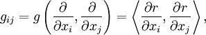 g_{ij}=g\left(\frac\partial{\partial x_i},\frac\partial{\partial x_j}\right)=
\left\langle\frac{\partial r}{\partial x_i},\frac{\partial r}{\partial x_j}\right\rangle,