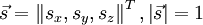 ~\vec s =  \left \Vert s_x ,  s_y , s_z \right \Vert^T  ,\left \vert \vec s \right \vert=1 