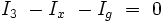 I_3\ - I_x\ - I_g\ =\ 0