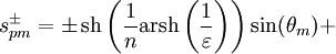 s_{pm}^\pm=
\pm\,\mathop{\mathrm{sh}}\left(\frac{1}{n}\mathop{\mathrm{arsh}}\left(\frac{1}{\varepsilon}\right)\right)\sin(\theta_m)+