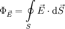 \Phi_\vec{E} = \oint\limits_S \vec{E} \cdot \mathrm{d} \vec{S}