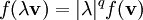 f(\lambda \mathbf{v}) = |\lambda|^q f(\mathbf{v})