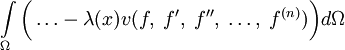 \int\limits_\Omega \bigg( \dots - \lambda(x) v(f,\;f',\;f'',\;\ldots,\;f^{(n)}) \bigg)d\Omega