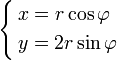 \left\{ \begin{align}
  &amp;amp; x=r\cos \varphi  \\ 
 &amp;amp; y=2r\sin \varphi  \\ 
\end{align} \right.